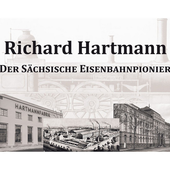 Collage mit Richard Hartmann und dem Text „Der Sächsische Eisenbahnpionier“. Im Hintergrund sind ein Bild eines historischen Zuges, Fotos einer Fabrik mit der Aufschrift „Hartmannfabrik“ und Architekturzeichnungen eines historischen Gebäudes zu sehen.
