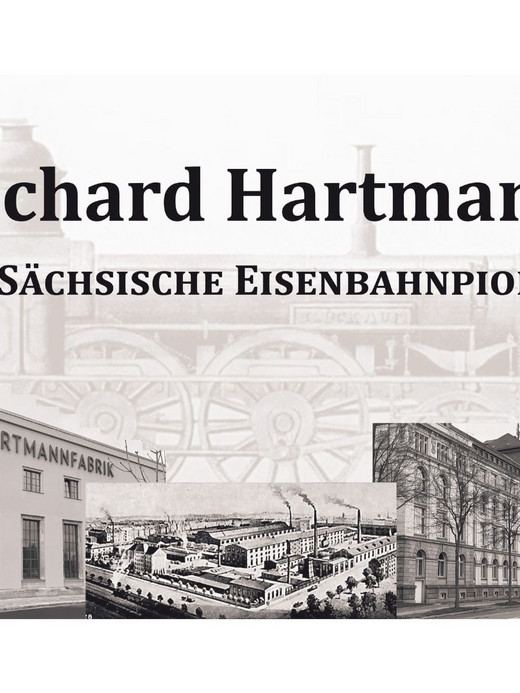 Collage mit Richard Hartmann und dem Text „Der Sächsische Eisenbahnpionier“. Im Hintergrund sind ein Bild eines historischen Zuges, Fotos einer Fabrik mit der Aufschrift „Hartmannfabrik“ und Architekturzeichnungen eines historischen Gebäudes zu sehen.